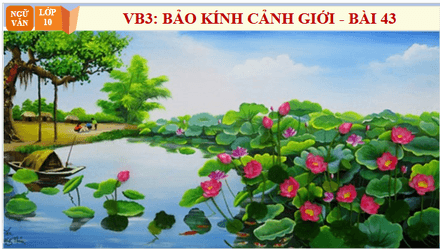 Giáo án điện tử bài Bảo kính cảnh giới – Bài 43 | PPT Văn 10 Chân trời sáng tạo