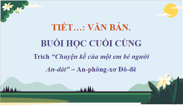 Giáo án điện tử bài Buổi học cuối cùng | PPT Văn 10 Chân trời sáng tạo