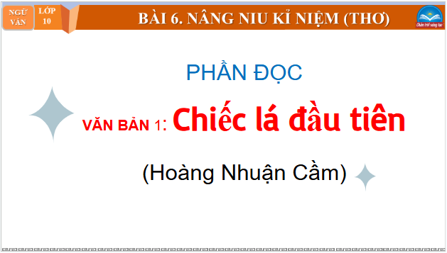 Giáo án điện tử bài Chiếc lá đầu tiên | PPT Văn 10 Chân trời sáng tạo