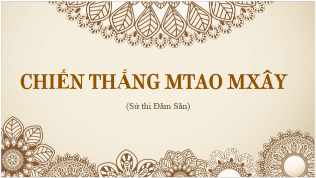 Giáo án điện tử bài Chiến thắng Mtao Mxây | PPT Văn 10 Cánh diều