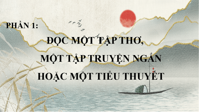 Giáo án điện tử Chuyên đề Văn 10 Phần 1: Đọc một tập thơ, một tập truyện ngắn hoặc một tiểu thuyết | Chuyên đề PPT Văn 10 Kết nối tri thức