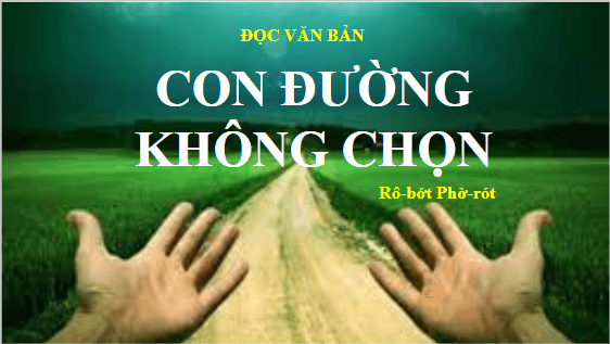 Giáo án điện tử bài Con đường không chọn | PPT Văn 10 Kết nối tri thức