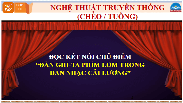 Giáo án điện tử bài Đàn Ghi – ta phím lõm trong dàn nhạc cải lương | PPT Văn 10 Chân trời sáng tạo