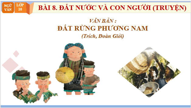 Giáo án điện tử bài Đất rừng phương Nam | PPT Văn 10 Chân trời sáng tạo