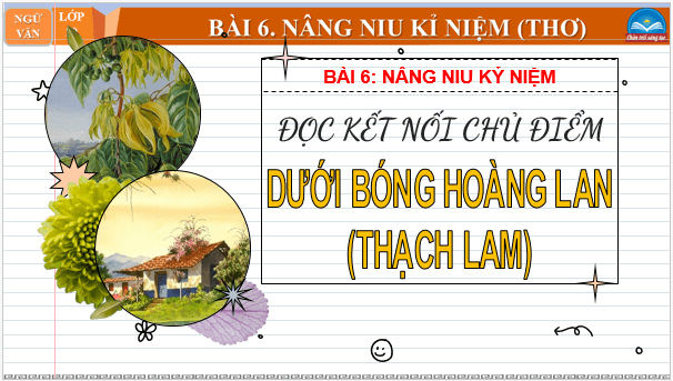 Giáo án điện tử bài Dưới bóng Hoàng Lan | PPT Văn 10 Chân trời sáng tạo