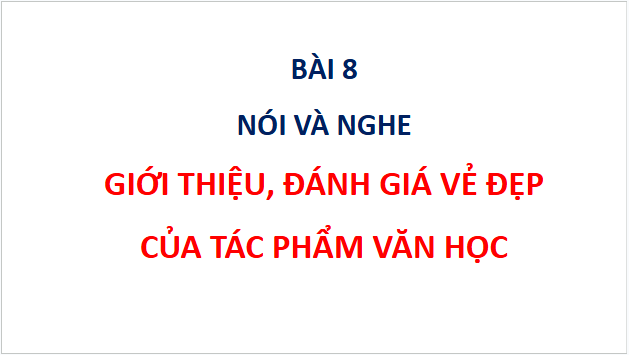 Giáo án điện tử bài Giới thiệu, đánh giá vẻ đẹp của tác phẩm văn học | PPT Văn 10 Cánh diều