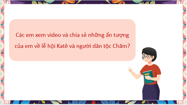 Giáo án điện tử bài Lễ hội dân gian đặc sắc của dân tộc Chăm ở Ninh Thuận | PPT Văn 10 Cánh diều