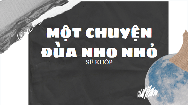 Giáo án điện tử bài Một chuyện đùa nho nhỏ | PPT Văn 10 Kết nối tri thức