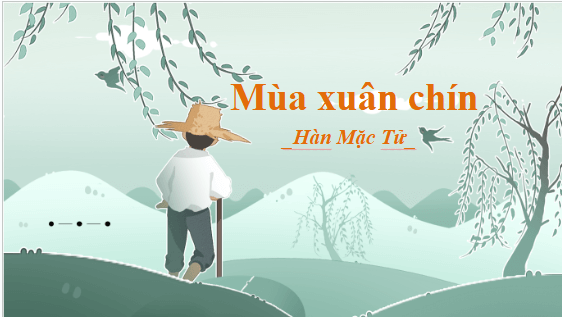 Giáo án điện tử bài Mùa xuân chín | PPT Văn 10 Kết nối tri thức