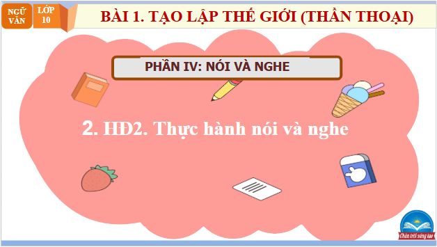 Giáo án điện tử bài Nghe và nhận xét, đánh giá nội dung hình thức bài nói giới thiệu một truyện kể | PPT Văn 10 Chân trời sáng tạo