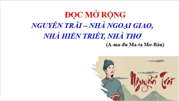 Giáo án điện tử bài Nguyễn Trãi – Nhà ngoại giao, nhà hiền triết, nhà thơ | PPT Văn 10 Chân trời sáng tạo