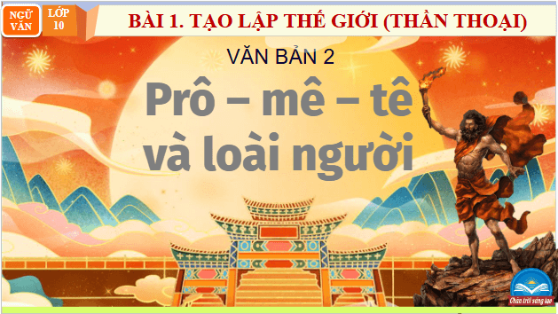 Giáo án điện tử bài Prô-mê-tê và loài người | PPT Văn 10 Chân trời sáng tạo