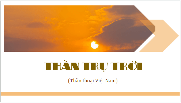 Giáo án điện tử bài Thần trụ trời | PPT Văn 10 Cánh diều