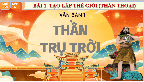 Giáo án điện tử bài Thần Trụ trời | PPT Văn 10 Chân trời sáng tạo