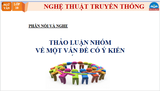 Giáo án điện tử bài Thảo luận nhóm về một vấn đề có ý kiến khác nhau | PPT Văn 10 Chân trời sáng tạo