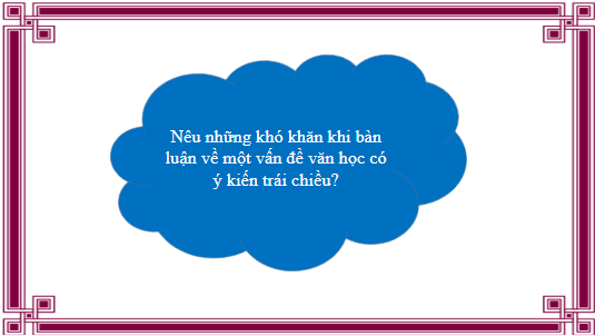 Giáo án điện tử bài Thảo luận về một vấn đề văn học có ý kiến khác nhau | PPT Văn 10 Kết nối tri thức