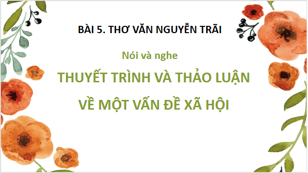 Giáo án điện tử bài Thuyết trình và thảo luận về một vấn đề xã hội | PPT Văn 10 Cánh diều