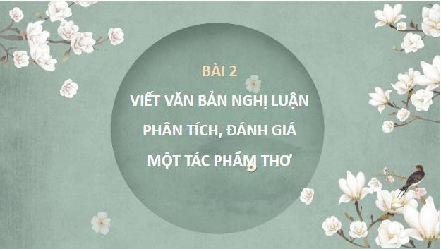 Giáo án điện tử bài Viết bài văn nghị luận phân tích, đánh giá một tác phẩm thơ | PPT Văn 10 Cánh diều