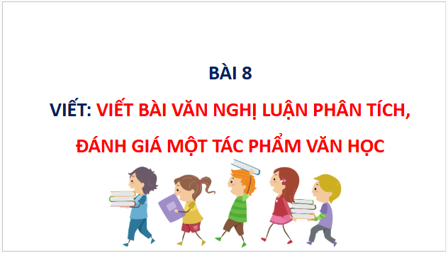 Giáo án điện tử bài Viết bài văn nghị luận phân tích, đánh giá một tác phẩm văn học | PPT Văn 10 Cánh diều