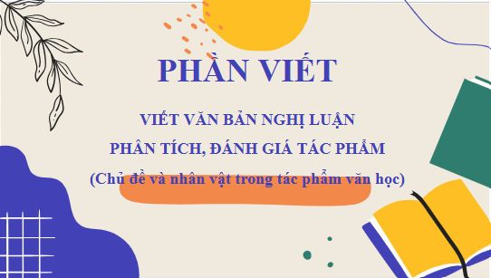 Giáo án điện tử bài Viết bài văn nghị luận phân tích, đánh giá một tác phẩm văn học | PPT Văn 10 Kết nối tri thức