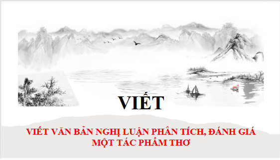 Giáo án điện tử bài Viết văn bản nghị luận phân tích, đánh giá một tác phẩm thơ | PPT Văn 10 Kết nối tri thức