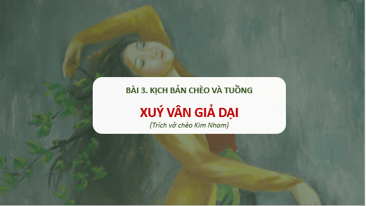 Giáo án điện tử bài Xúy Vân giả dại | PPT Văn 10 Cánh diều