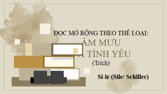 Giáo án điện tử bài Âm mưu và tình yêu | PPT Văn 11 Chân trời sáng tạo