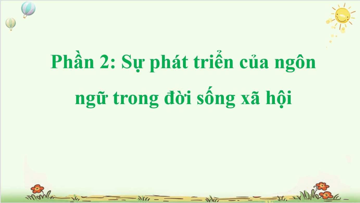 Giáo án điện tử Chuyên đề Văn 11 Phần 2: Sự phát triển của ngôn ngữ trong đời sống xã hội | Chuyên đề PPT Văn 11 Kết nối tri thức