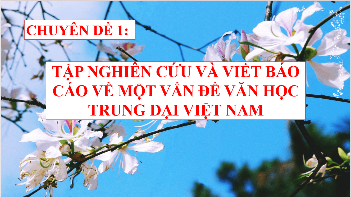 Giáo án điện tử Chuyên đề Văn 11 Phần 2: Viết báo cáo về một vấn đề văn học trung đại Việt Nam | Chuyên đề PPT Văn 11 Kết nối tri thức