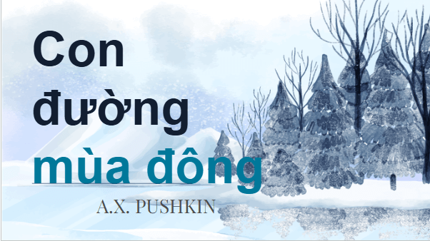 Giáo án điện tử bài Con đường mùa đông | PPT Văn 11 Kết nối tri thức