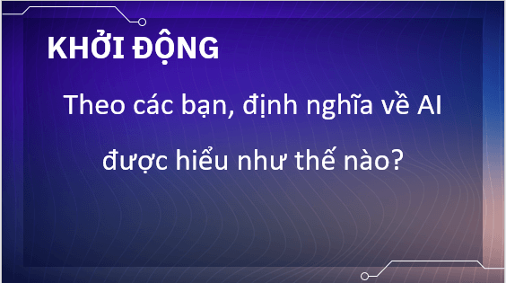 Giáo án điện tử bài Công nghệ AI của hiện tại và tương lai | PPT Văn 11 Chân trời sáng tạo