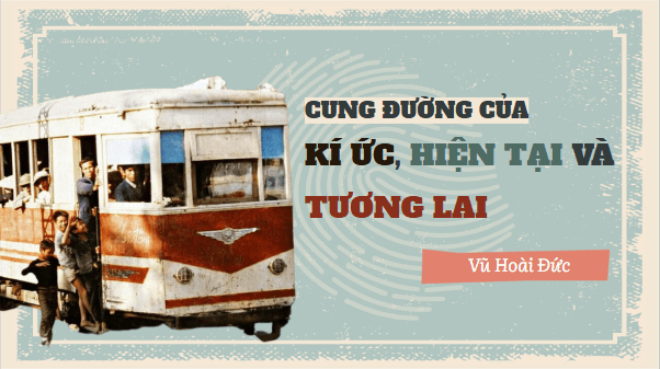 Giáo án điện tử bài Cung đường của kí ức, hiện tại và tương lai | PPT Văn 11 Chân trời sáng tạo