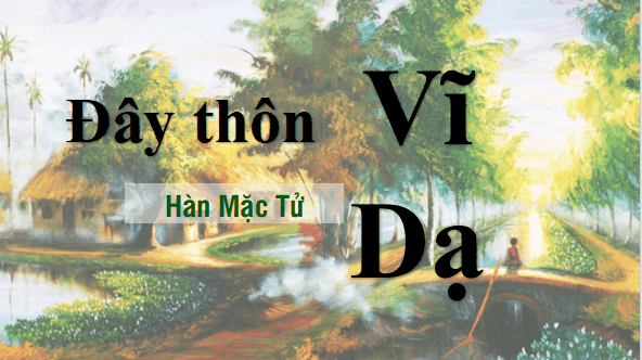 Giáo án điện tử bài Đây thôn Vĩ Dạ | PPT Văn 11 Cánh diều