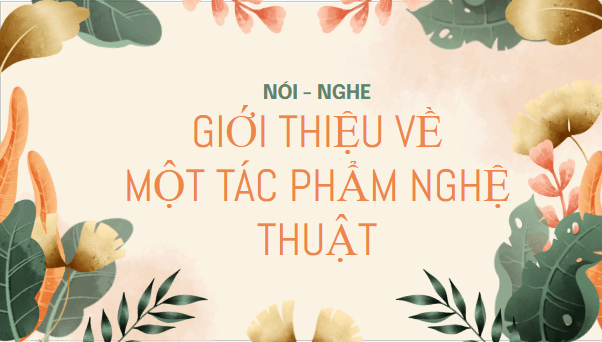 Giáo án điện tử bài Giới thiệu về một tác phẩm nghệ thuật | PPT Văn 11 Kết nối tri thức