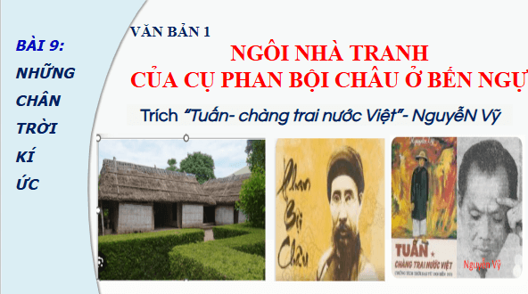 Giáo án điện tử bài Ngôi nhà tranh của cụ Phan Bội Châu ở Bến Ngự | PPT Văn 11 Chân trời sáng tạo