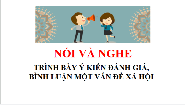 Giáo án điện tử bài Trình bày ý kiến đánh giá, bình luận về một vấn đề xã hội | PPT Văn 11 Kết nối tri thức