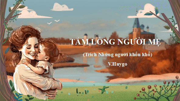 Giáo án điện tử bài Tấm lòng người mẹ | PPT Văn 11 Cánh diều