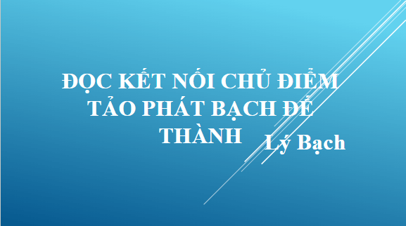 Giáo án điện tử bài Tảo phát Bạch Đế thành | PPT Văn 11 Chân trời sáng tạo