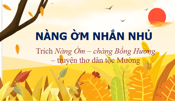 Giáo án điện tử bài Nàng Ờm nhắn nhủ | PPT Văn 11 Kết nối tri thức