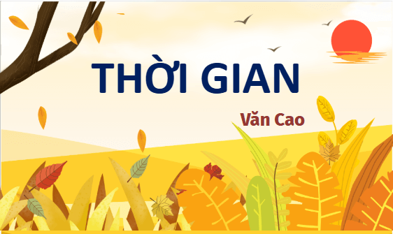 Giáo án điện tử bài Thời gian | PPT Văn 11 Kết nối tri thức