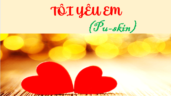 Giáo án điện tử bài Tôi yêu em | PPT Văn 11 Cánh diều