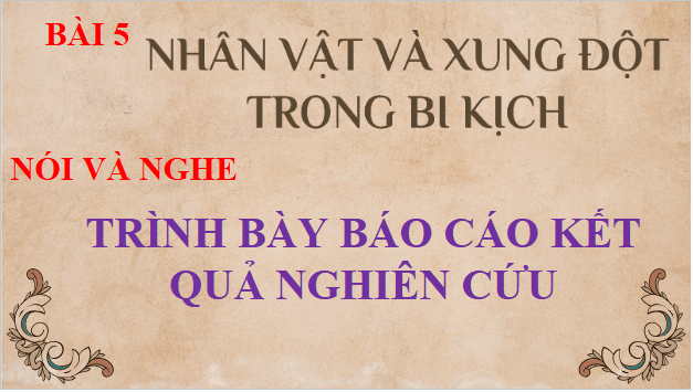 Giáo án điện tử bài Trình bày báo cáo kết quả nghiên cứu về một vấn đề đáng quan tâm (Kết hợp phương tiện ngôn ngữ và phi ngôn ngữ) | PPT Văn 11 Kết nối tri thức