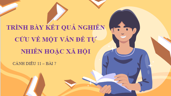 Giáo án điện tử bài Trình bày báo cáo kết quả nghiên cứu về một vấn đề tự nhiên hoặc xã hội | PPT Văn 11 Cánh diều