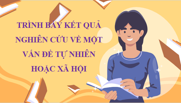 Giáo án điện tử bài Trình bày kết quả nghiên cứu về một vấn đề tự nhiên hoặc xã hội | PPT Văn 11 Chân trời sáng tạo