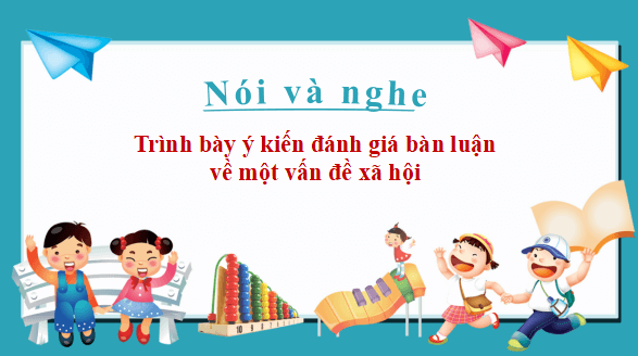 Giáo án điện tử bài Trình bày ý kiến đánh giá, bình luận về một vấn đề xã hội | PPT Văn 11 Chân trời sáng tạo
