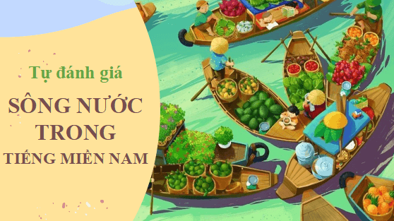 Giáo án điện tử bài Sông nước trong tiếng miền Nam | PPT Văn 11 Cánh diều