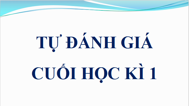 Giáo án điện tử bài Tự đánh giá cuối học kì 1 | PPT Văn 11 Cánh diều