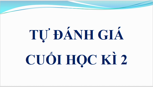 Giáo án điện tử bài Tự đánh giá cuối học kì 2 | PPT Văn 11 Cánh diều