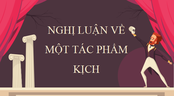 Giáo án điện tử bài Viết bài văn nghị luận về một tác phẩm kịch | PPT Văn 11 Cánh diều