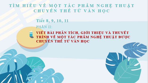 Giáo án điện tử Chuyên đề Văn 12 Viết bài phân tích, giới thiệu và thuyết trình về một tác phẩm nghệ thuật được chuyển thể từ văn học | Chuyên đề PPT Văn 12 Kết nối tri thức